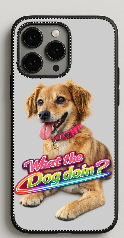 "WHAT THE DOG DOIN?" iPhone CASE!